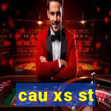 cau xs st