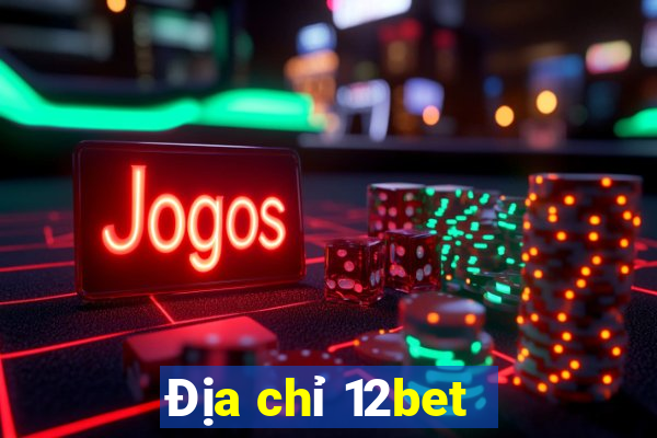 Địa chỉ 12bet