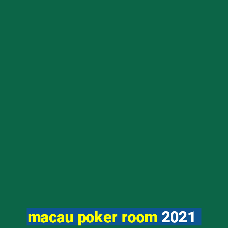 macau poker room 2021