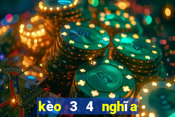 kèo 3 4 nghĩa là gì