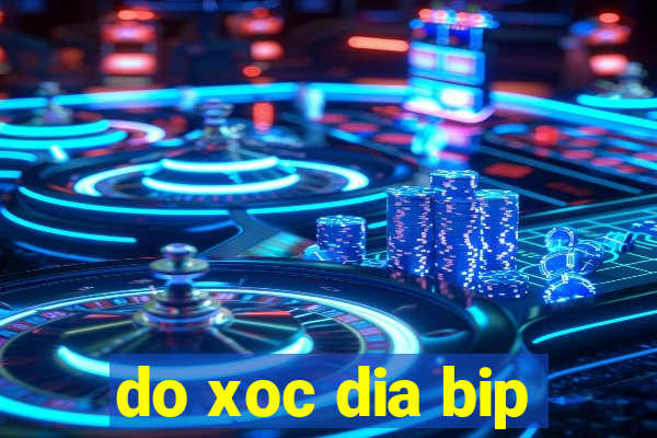 do xoc dia bip