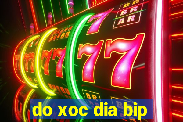 do xoc dia bip