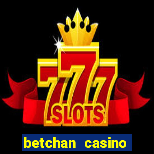 betchan casino bonus code