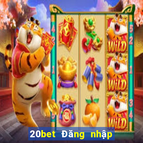 20bet Đăng nhập xổ số toàn vẹn