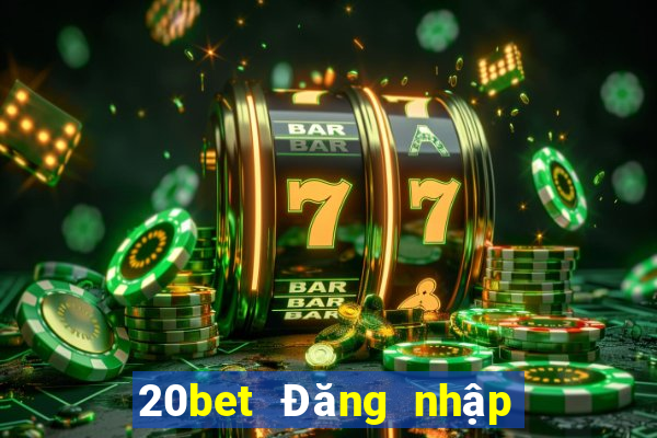 20bet Đăng nhập xổ số toàn vẹn