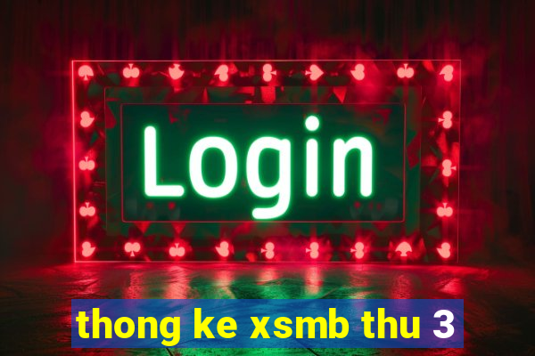 thong ke xsmb thu 3