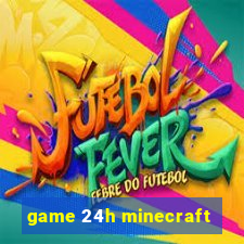 game 24h minecraft