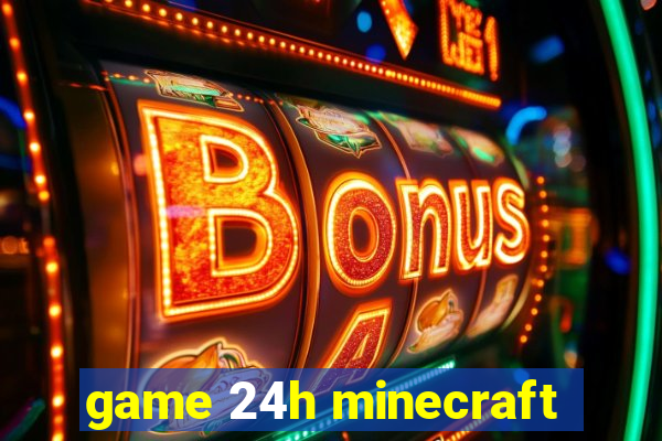 game 24h minecraft