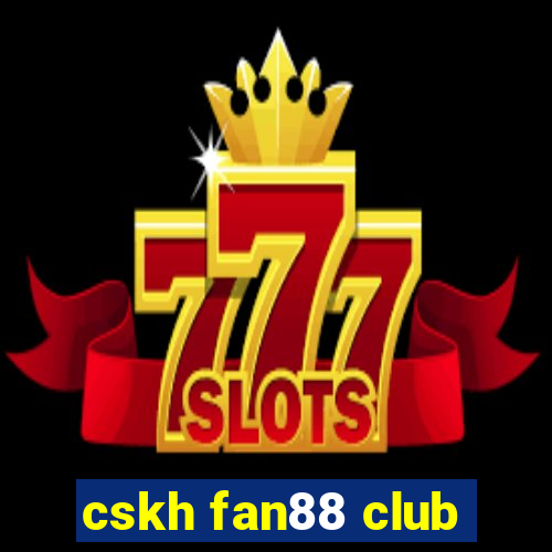 cskh fan88 club