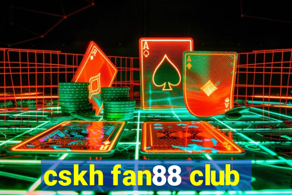 cskh fan88 club