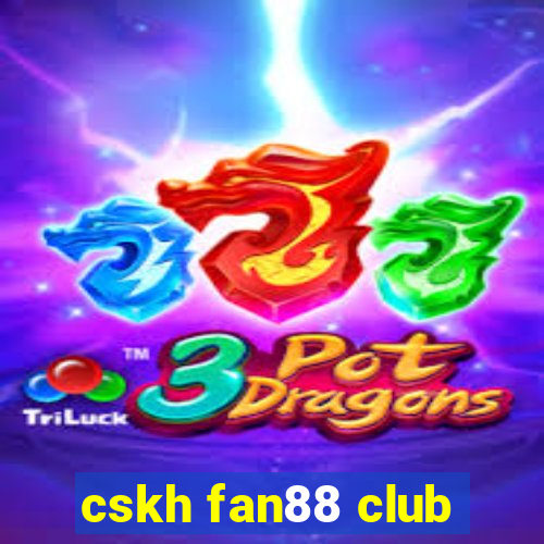 cskh fan88 club