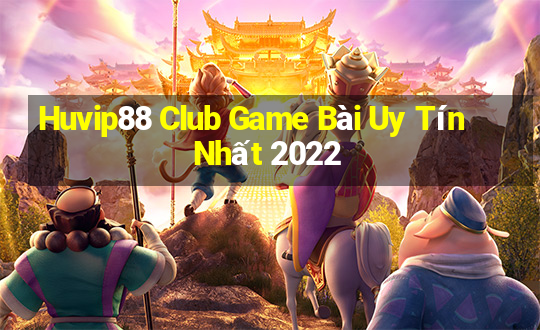 Huvip88 Club Game Bài Uy Tín Nhất 2022