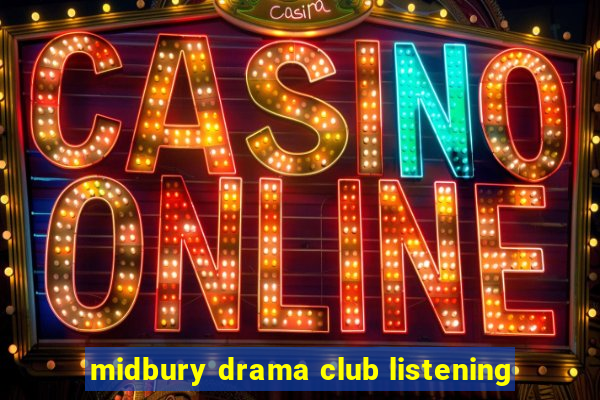 midbury drama club listening