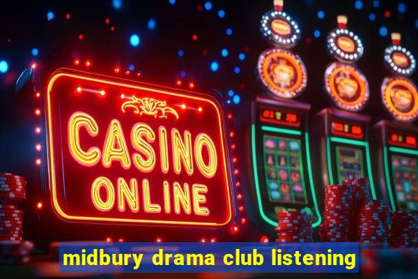 midbury drama club listening