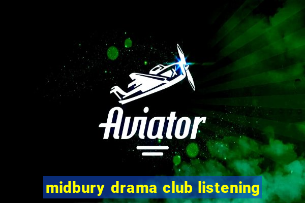 midbury drama club listening