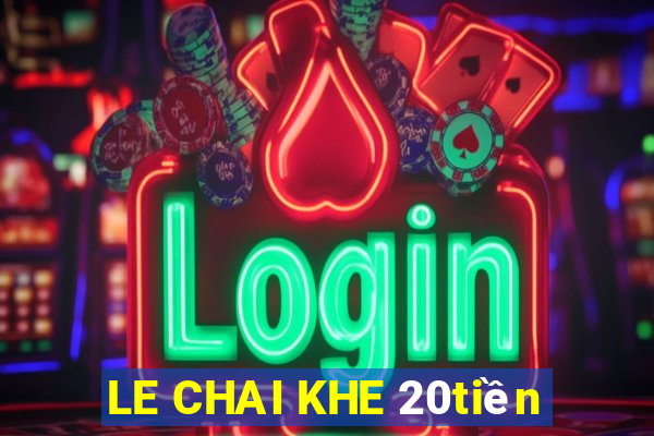 LE CHAI KHE 20tiền