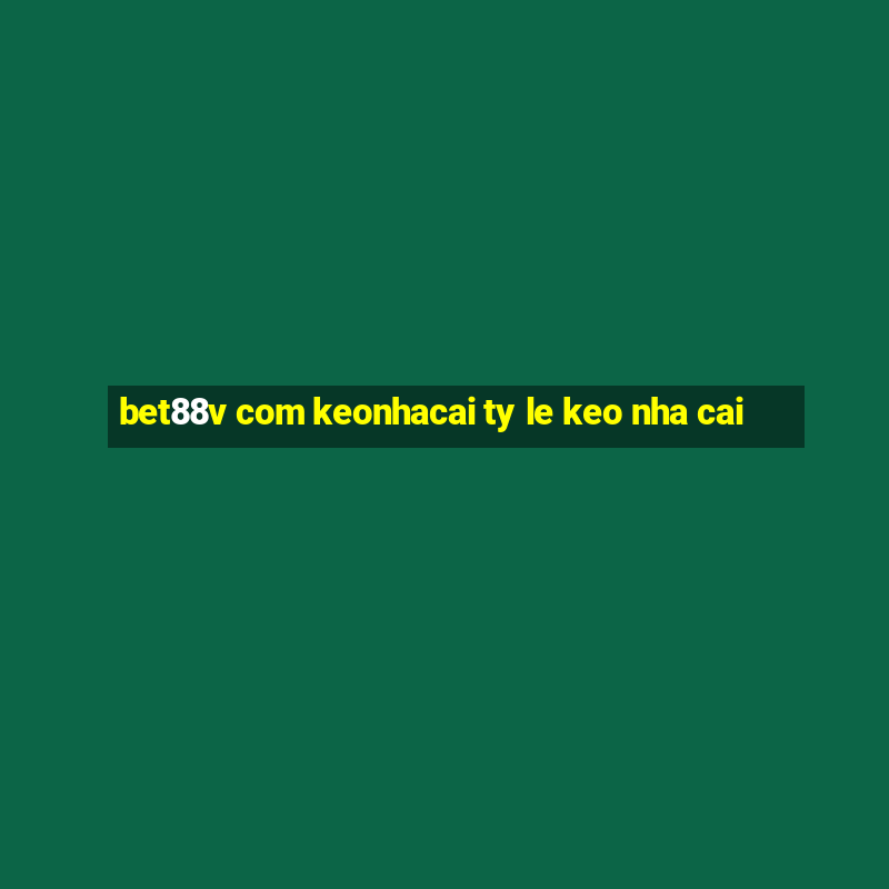 bet88v com keonhacai ty le keo nha cai