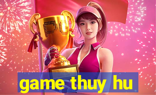 game thuy hu