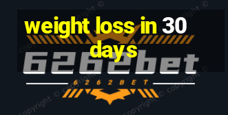 weight loss in 30 days