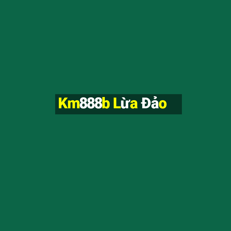 Km888b Lừa Đảo