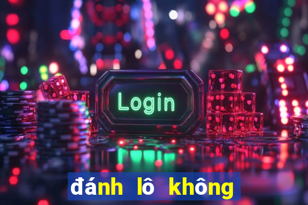 đánh lô không bao giờ lỗ