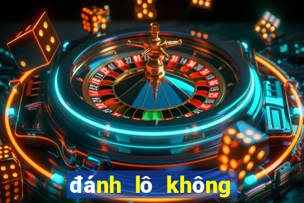 đánh lô không bao giờ lỗ