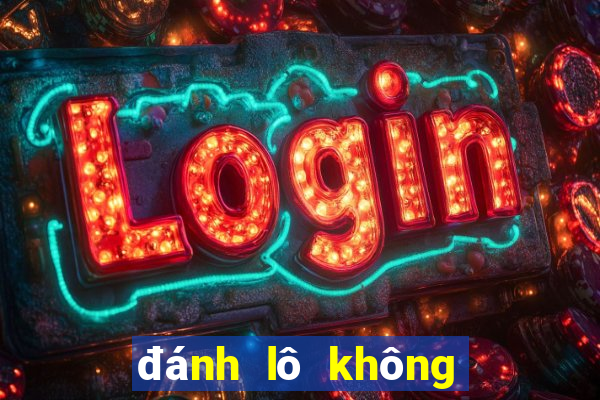 đánh lô không bao giờ lỗ