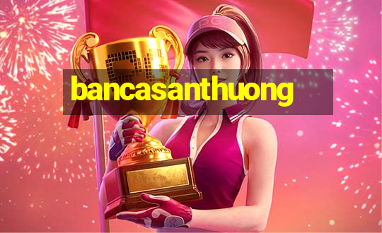 bancasanthuong