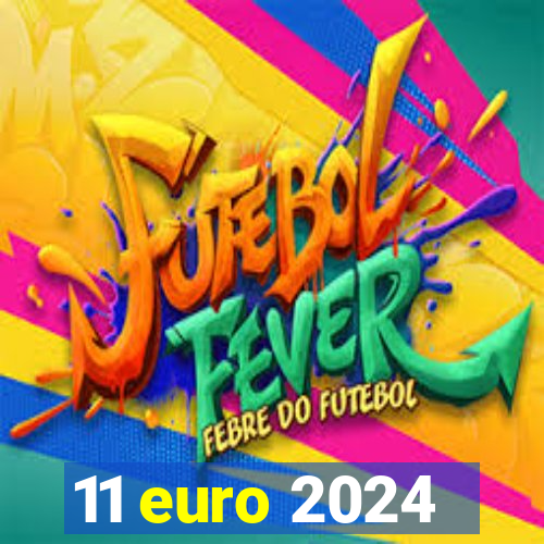 11 euro 2024