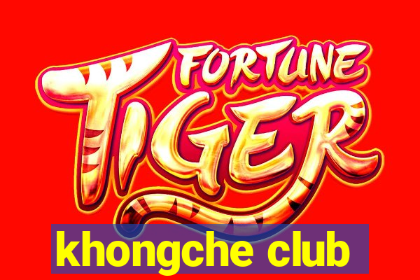 khongche club