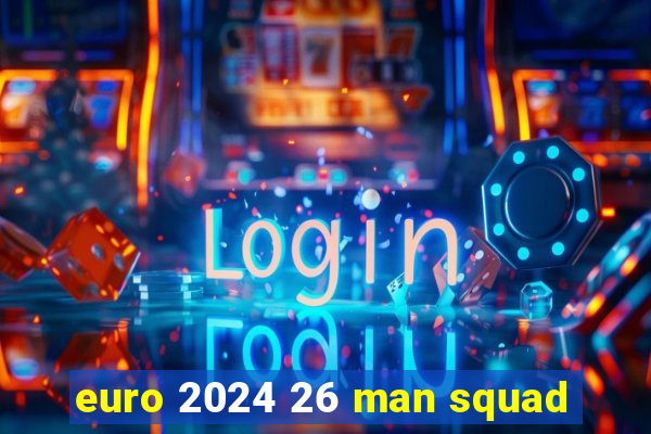 euro 2024 26 man squad