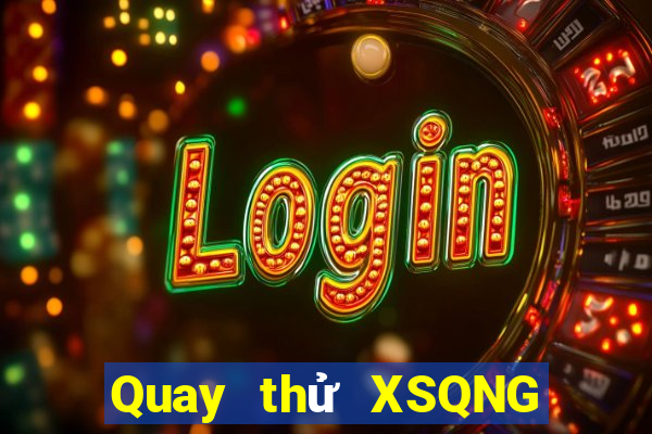 Quay thử XSQNG ngày 27